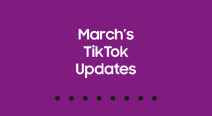 March’s TikTok Updates