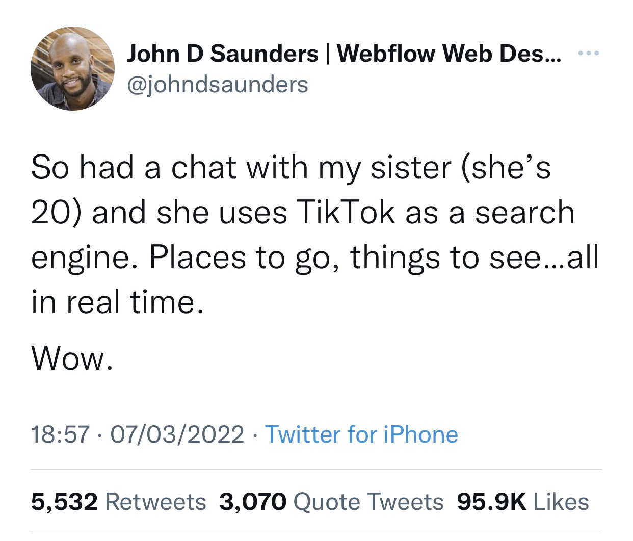 tweet: so had a chat with my sister (she's 20) and she uses tiktok as a search engine. places to go, things to see...all in real time. wow