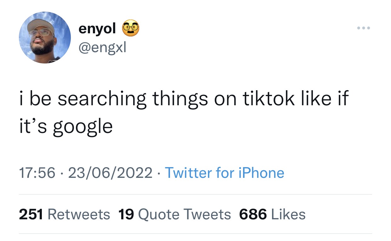 tweet: i be searching things on tiktok like if it's google