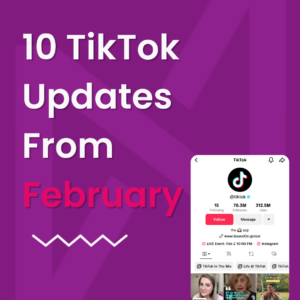 10 TikTok Updates in February You May Have Missed