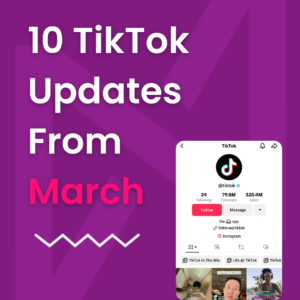 10 TikTok Updates in March You May Have Missed