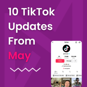 10 TikTok Updates in May You Might Have Missed