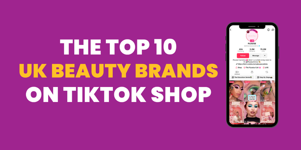 The Top 10 UK Beauty Brands On TikTok Shop