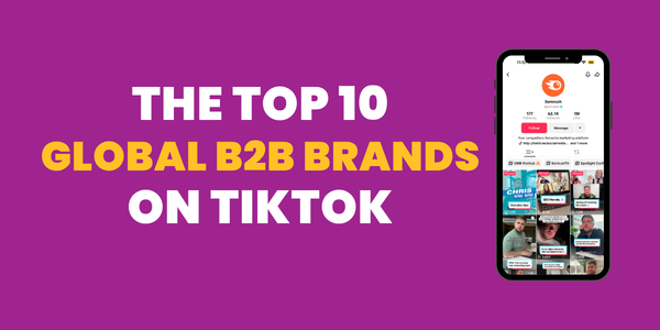 The Top 10 Global B2B Brands on TikTok