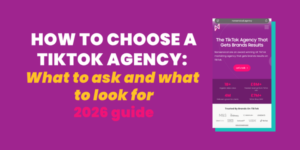 How to Choose a TikTok Agency: What to Ask and What to Look For