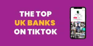 Top UK Banks On TikTok
