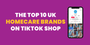 Top 10 UK Homecare Brands on TikTok Shop