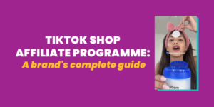 TikTok Shop Affiliate Programme: A Brand’s Complete Guide