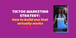 TikTok Marketing Strategy: How to Build One That Actually Works
