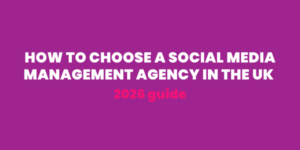 How to Choose a Social Media Management Agency in the UK