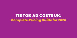 TikTok Ads Cost UK: Complete Pricing Guide for 2026